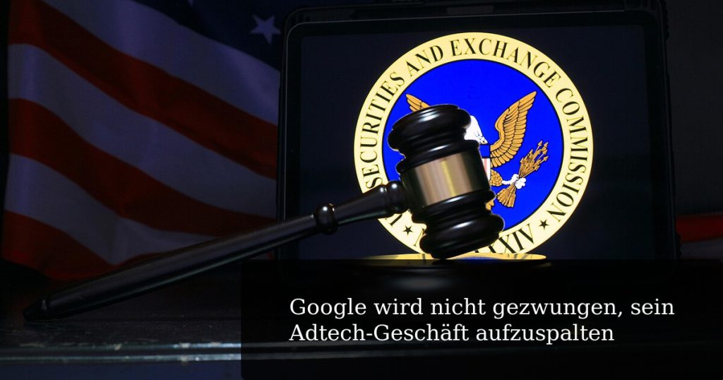 Google wird nicht gezwungen, sein Adtech-Geschäft aufzuspalten