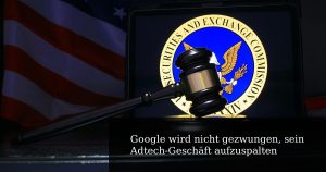Google wird nicht gezwungen, sein Adtech-Geschäft aufzuspalten