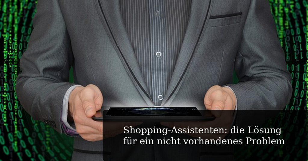 Shopping-Assistenten: die Lösung für ein nicht vorhandenes Problem