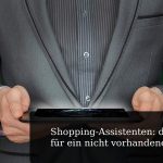 Shopping-Assistenten: die Lösung für ein nicht vorhandenes Problem